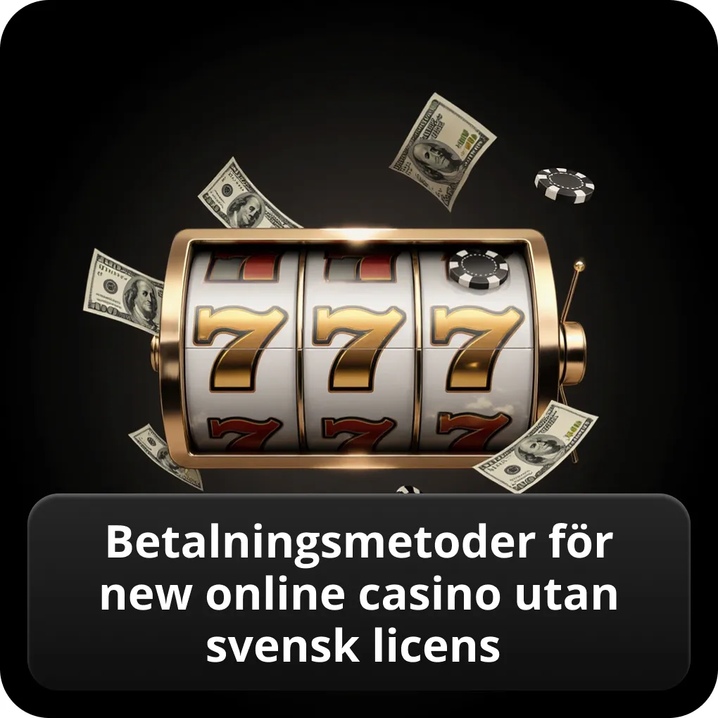Betalningsmetoder för New Online Casino Utan Svensk Licens